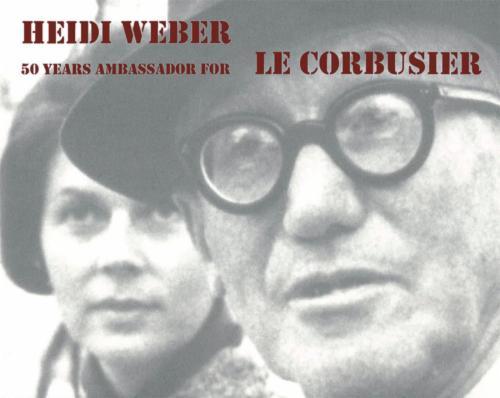 Heidi Weber – 50 Years Ambassador for Le Corbusier 1958–2008
